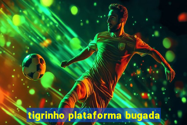 tigrinho plataforma bugada